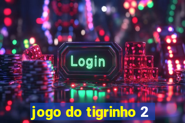 jogo do tigrinho 2